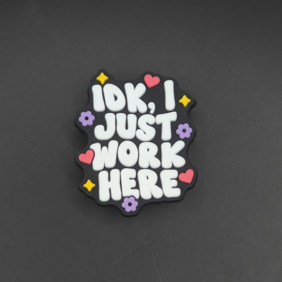 CROCS Accessories - (5/$15) "Idk I Just Work Here" Croc Charm